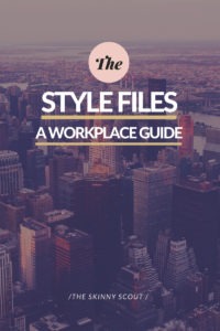 The Style Files - A Workplace Guide - The Skinny Scout